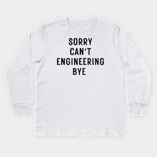 Sorry can't engineering bye Kids Long Sleeve T-Shirt